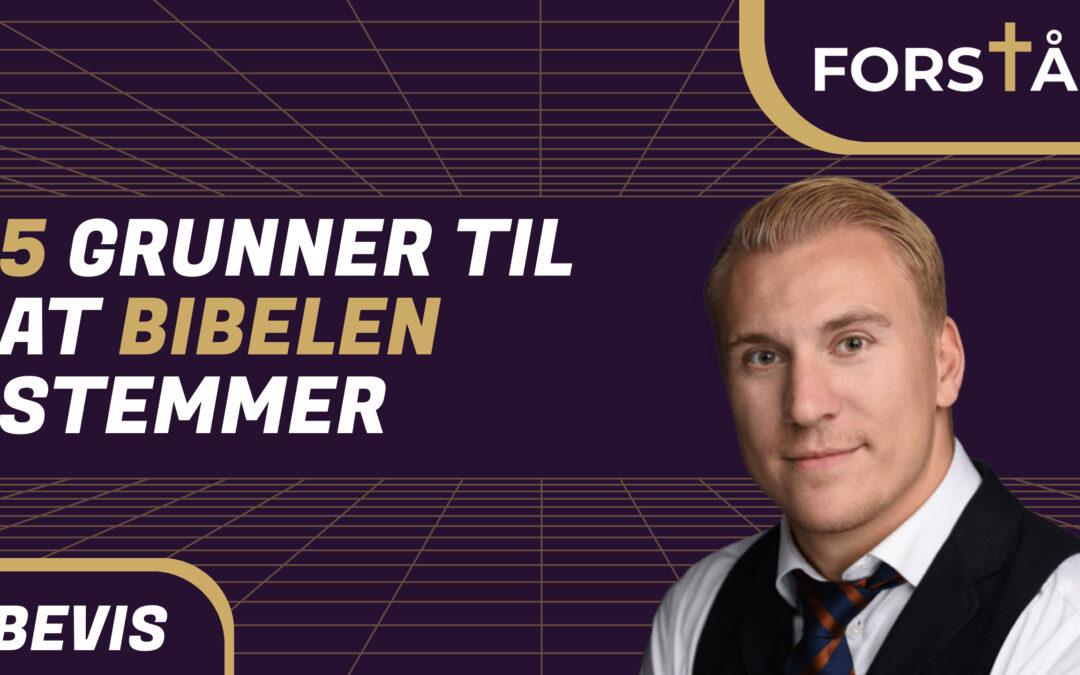 5 grunner til at Bibelen er fakta og ikke eventyr